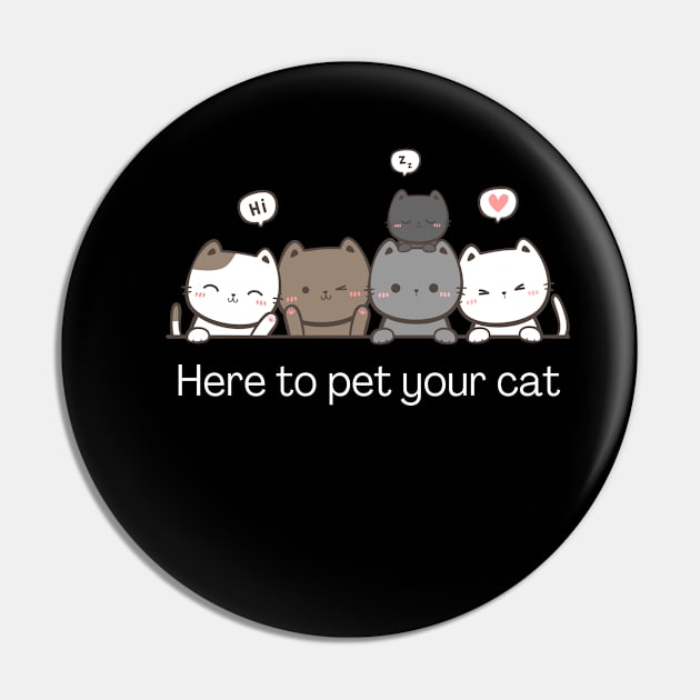 I'm here to pet your cat Pin by Meow Meow Designs