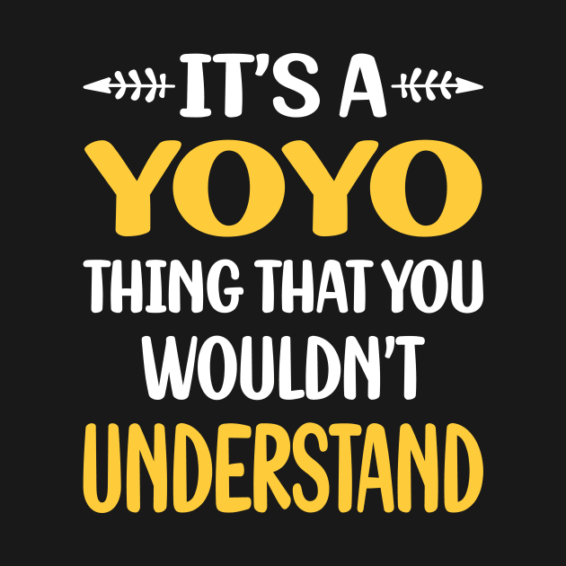 You Would Not Understand YoYo Yo-Yo by symptomovertake