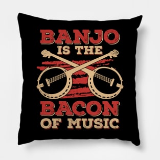 Banjo Is The Bacon Of Music Pillow