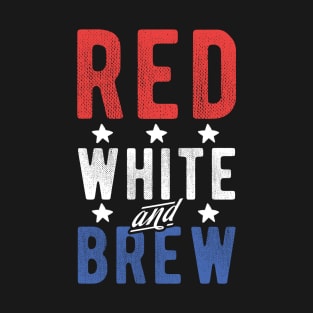 Red White And Brew 4th Of July Craft Beer Drinking USA Party T-Shirt