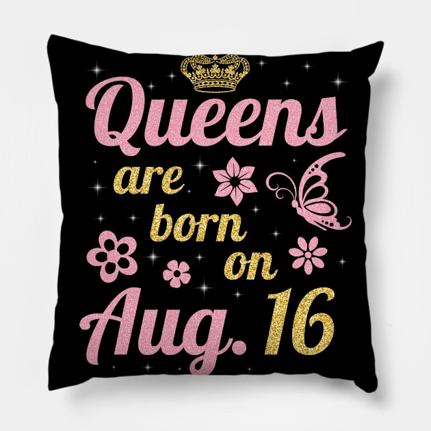 Queens Are Born On August 16 Happy Birthday To Me You Nana Mommy Sister Wife Daughter Pillow by joandraelliot