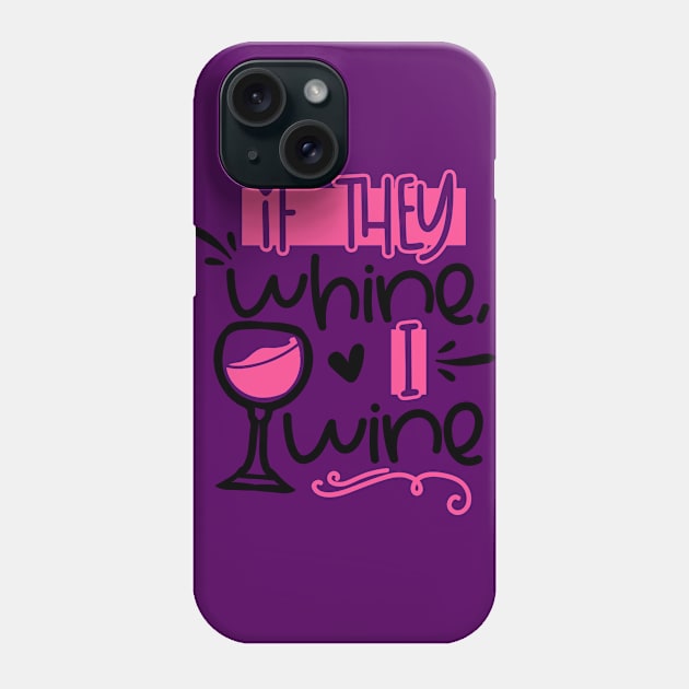 If They Whine I Wine Phone Case by trendybestgift