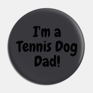 I'm a Tennis Dog Dad! Pin