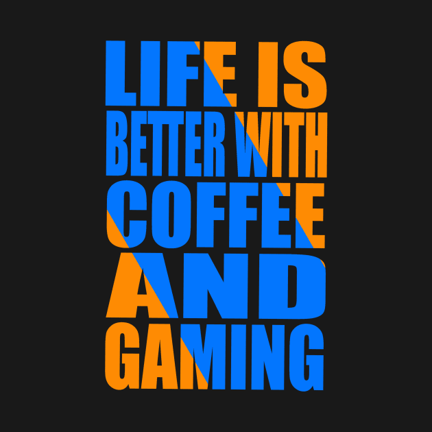 Life is better with coffee and gaming by Evergreen Tee