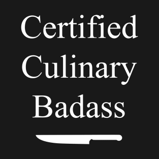 Certified Culinary Badass T-Shirt