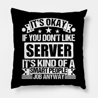 Server lover It's Okay If You Don't Like Server It's Kind Of A Smart People job Anyway Pillow