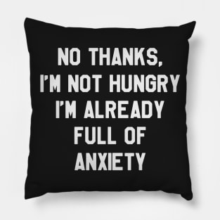 No Thanks, I'm Not hungry I'm Already Full Of Anxiety - Thanksgiving Day Pillow