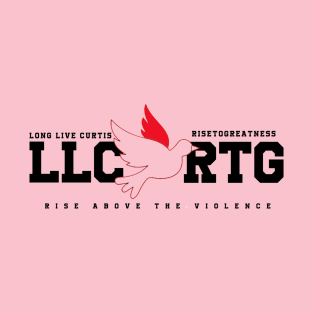 Long Live Curtis - Rise To Greatness - LLC RTG - Rise Above The Violence - Peace - Dove. Fight Violence. T-Shirt