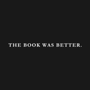 The Book Was Better T-Shirt