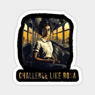 Challenge like Rosa, Rosa Parks, Black History Magnet