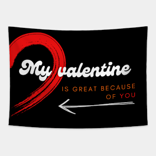 My valentine is great because of you Tapestry