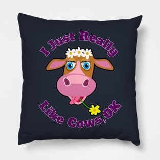 I Just Really Like Cows, OK? Funny Cartoon Cow For Farm Rancher Lovers Pillow