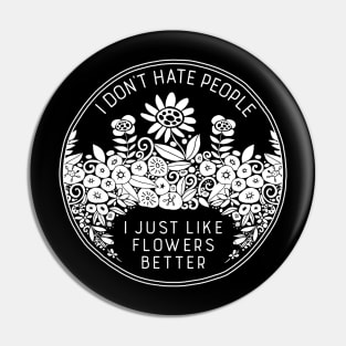 I Don't Hate People I Just Like Flowers Better Pin