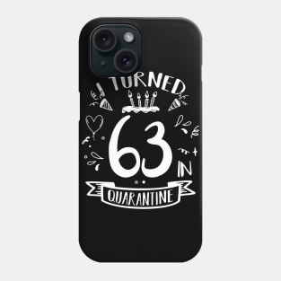 I Turned 63 In Quarantine Phone Case