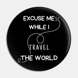 Excuse me while i travel the world Pin