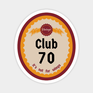 Club 70, It's Not For Wimps Magnet