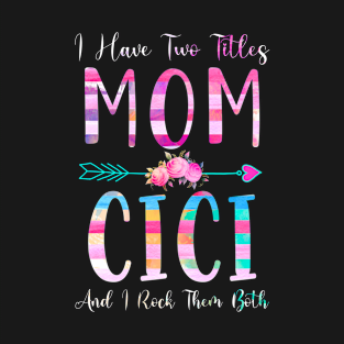 I Have Two Tiltles Mom and Cici Mothers Day and Xmas T-Shirt