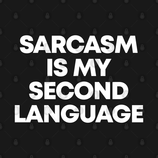 Sarcasm Is My Second Language - Funny Sarcastic by Burblues