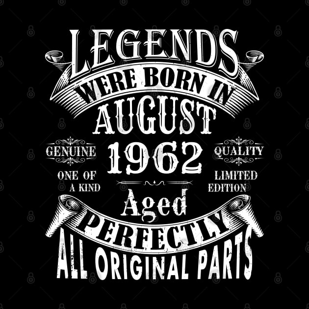 Legends Were Born In August 1962 Limited Edition Birthday Vintage Quality Aged Perfection by yalp.play