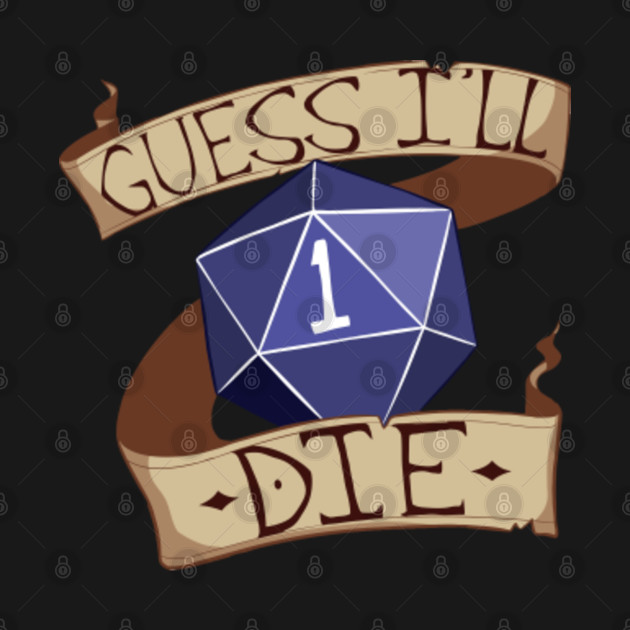 DnD Shirt Guess Ill Die - Dnd - T-Shirt | TeePublic