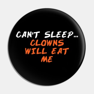 CAN’T SLEEP... CLOWNS WILL EAT ME Pin