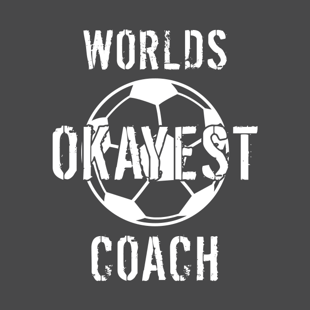 Worlds Okayest Soccer Coach Gift by LaurenElin