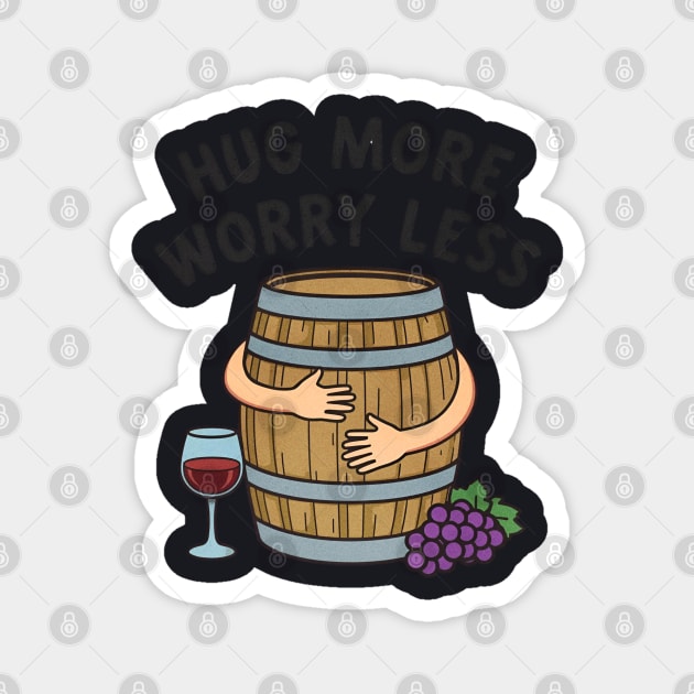 Hug More Worry Less Funny Wine Lover drinking Cocktail Magnet by shirtlux