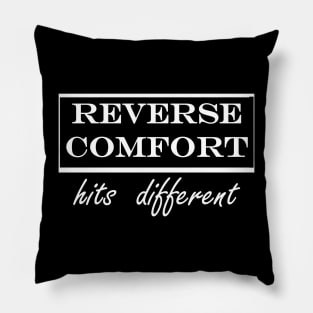 reverse comfort hits different Pillow