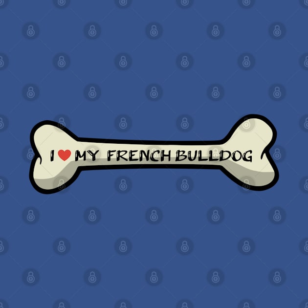 I love my French Bulldog Bone Typography Design by AdrianaHolmesArt