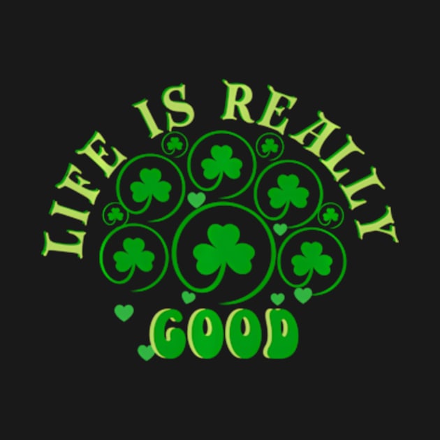 Life Is Really - HapSt Patty'S Day Irish C by SanJKaka