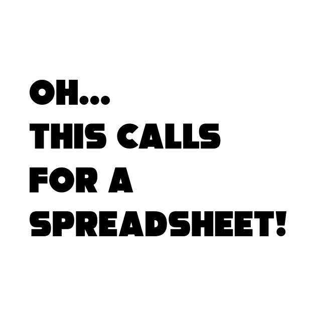 Oh This Calls For A Spreadsheet by JDP Designs