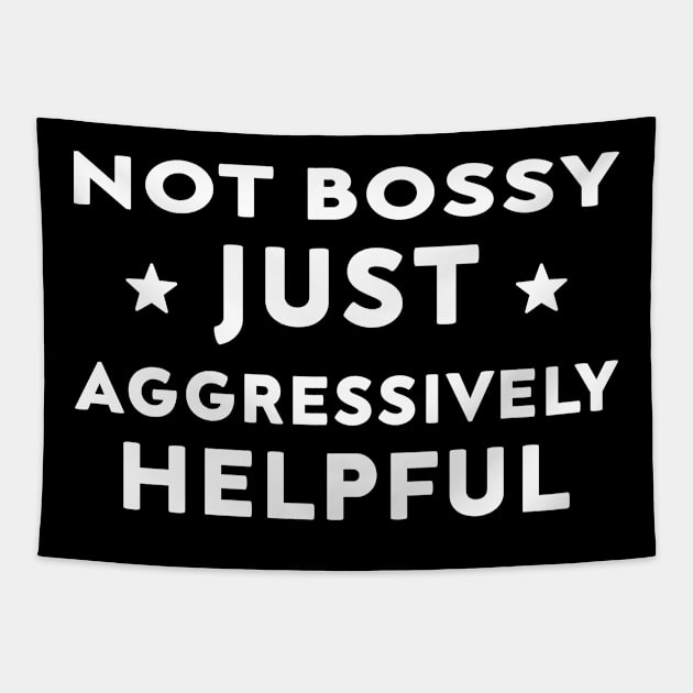 Not Bossy Just Aggressively Helpful Tapestry by DesignergiftsCie