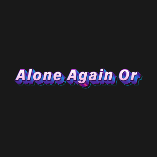 Alone Again Or T-Shirt