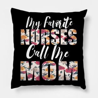 My Favorite Nurses Call Me MOM Pillow