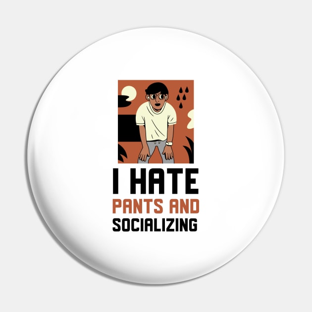 I Hate Pants And Socializing Pin by Jitesh Kundra