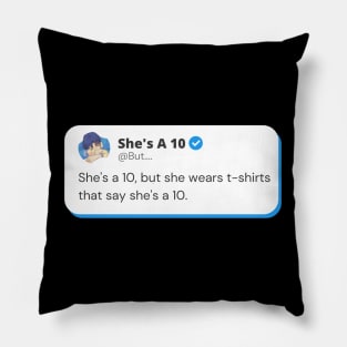 She's a 10 But She Wears T-Shirts That Say She's A 10 Pillow