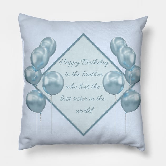 Happy Birthday to the brother who has the best sister in the world - Blue Pillow by SemDesigns