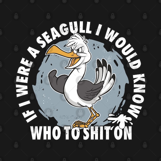 If I Were A Seagull I Would Know Who To Shit On Funny Seagull Quote by FloraLi