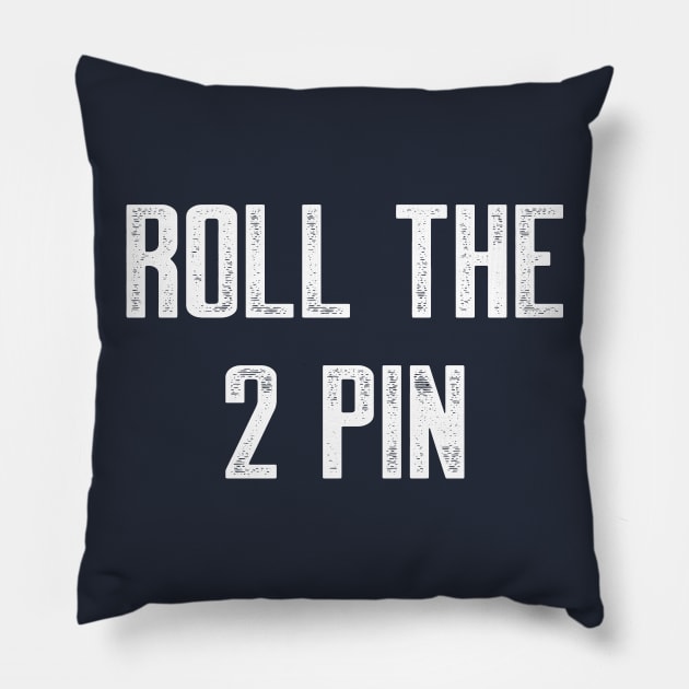 Roll the 2 Pillow by AnnoyingBowlerTees