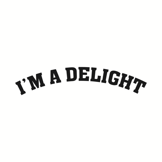 I'm a Delight Funny Saying by Flow-designs