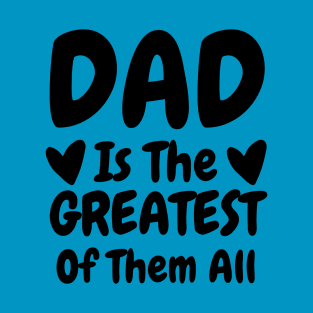 Dad Is The Greatest Of Them All T-Shirt