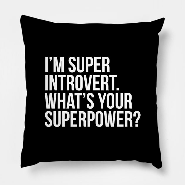 I'm super introvert. What's your superpower? (In white) Pillow by xDangerline