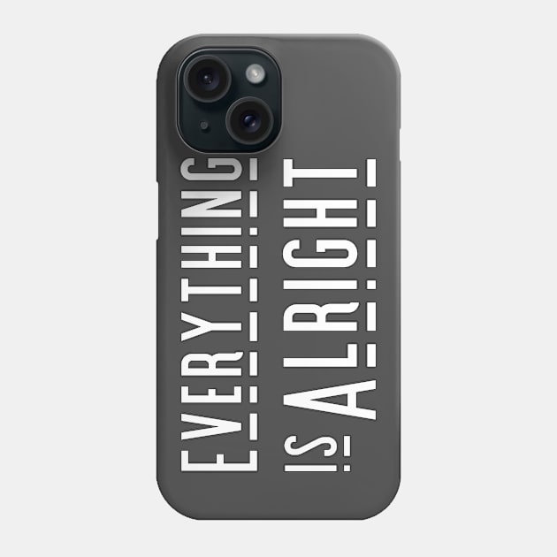 Everything is Alright Phone Case by tramasdesign