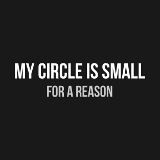 My circle is small for a reason T-Shirt