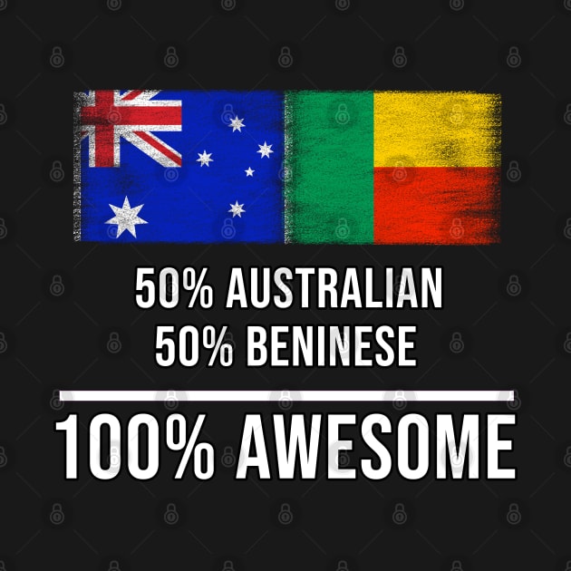 50% Australian 50% Beninese 100% Awesome - Gift for Beninese Heritage From Benin by Country Flags