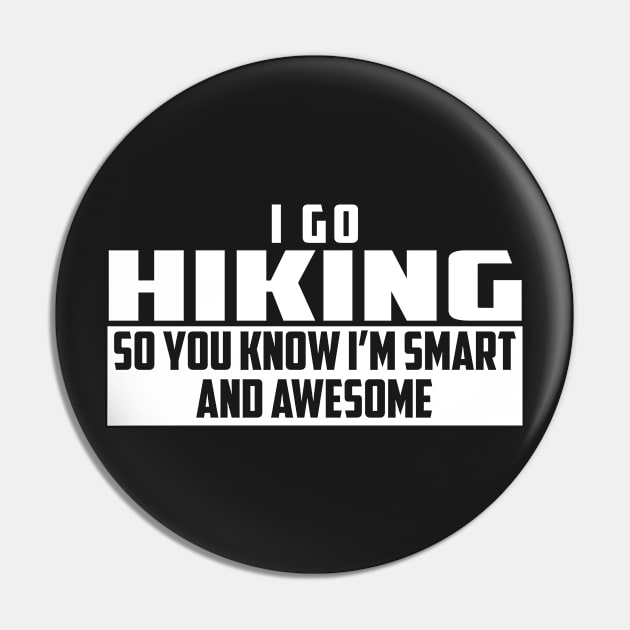 Smart and Awesome Hiking Pin by helloshirts