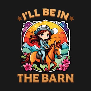 I'll Be In The Barn I Equestrian Pony Horse Fan T-Shirt