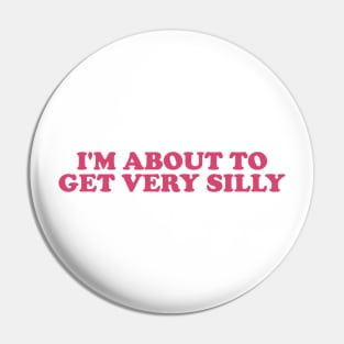 Funny Meme TShirt, I'm About to Get Very Silly Joke Tee, Gift Shirt 90s Inspired Pin