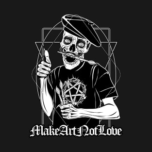 Make Art Not Love T-Shirt