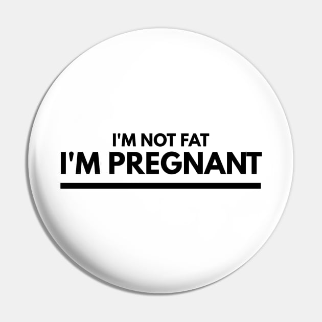 I'm Not Fat I'm Pregnant - Pregnancy Announcement Pin by Textee Store